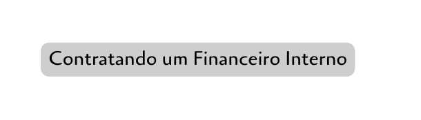 Contratando um Financeiro Interno