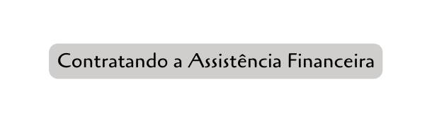 Contratando a Assistência Financeira
